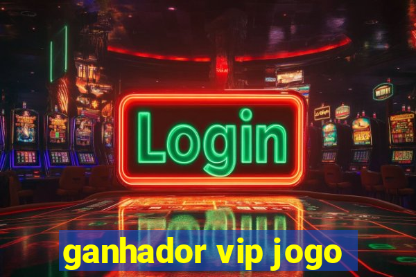 ganhador vip jogo