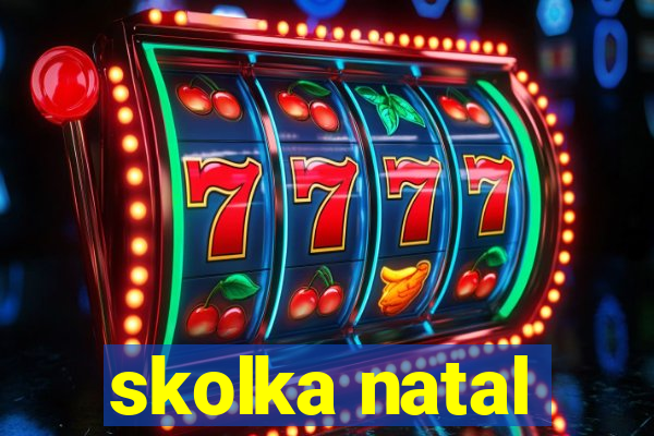 skolka natal