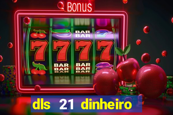 dls 21 dinheiro infinito download
