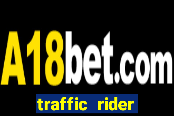 traffic rider dinheiro infinito