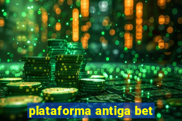 plataforma antiga bet