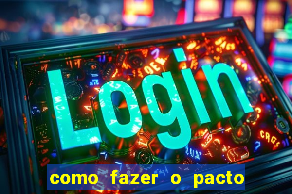 como fazer o pacto da riqueza