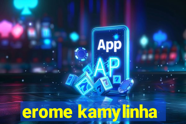erome kamylinha
