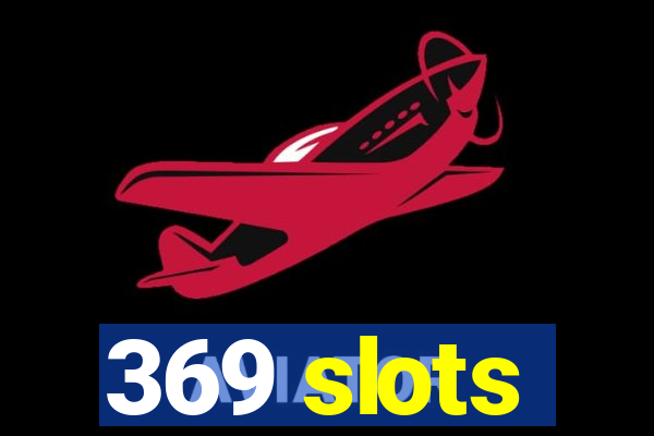 369 slots