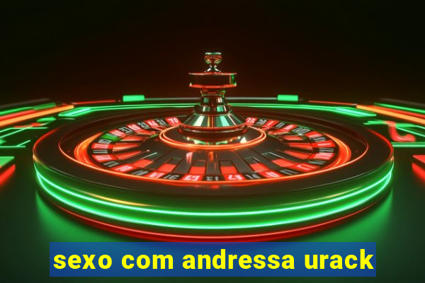 sexo com andressa urack