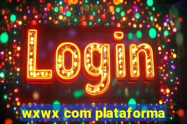 wxwx com plataforma