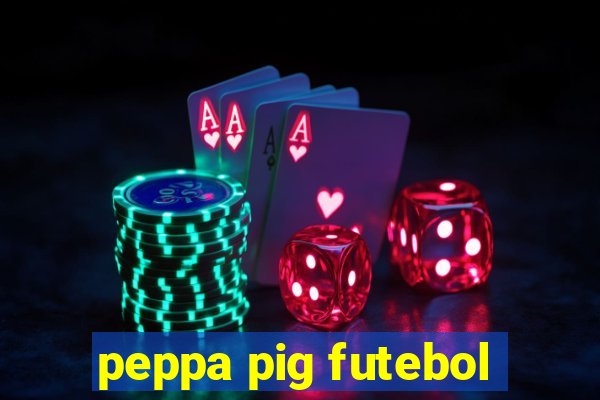 peppa pig futebol