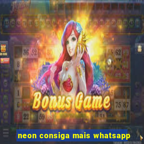 neon consiga mais whatsapp