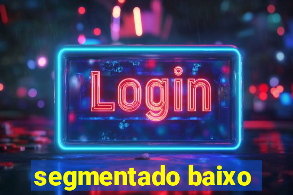 segmentado baixo