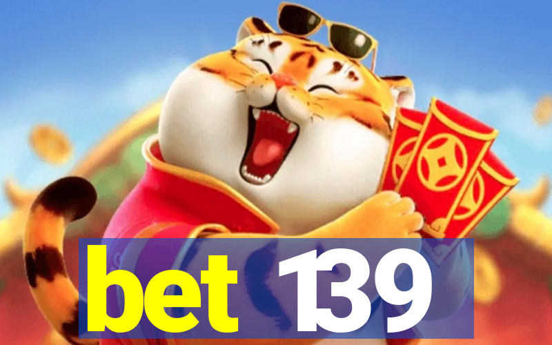 bet 139