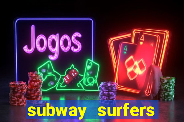 subway surfers dinheiro infinito