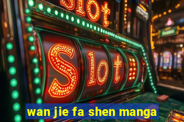 wan jie fa shen manga