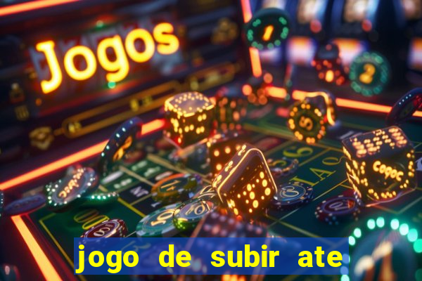 jogo de subir ate o ceu