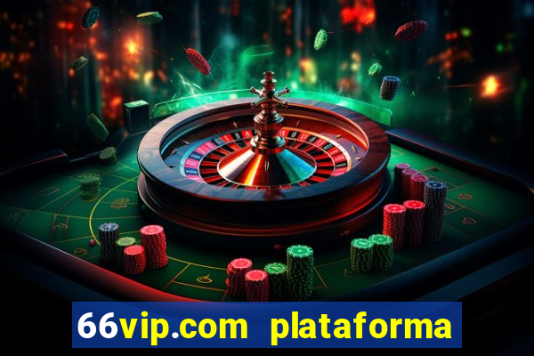 66vip.com plataforma de jogos