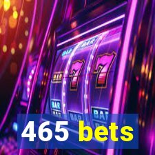 465 bets