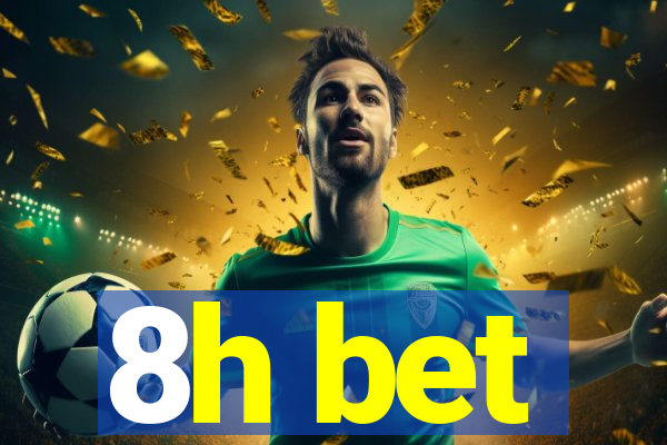 8h bet