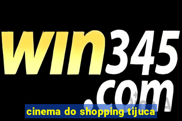 cinema do shopping tijuca