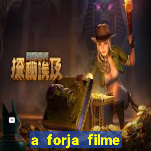 a forja filme completo dublado topflix