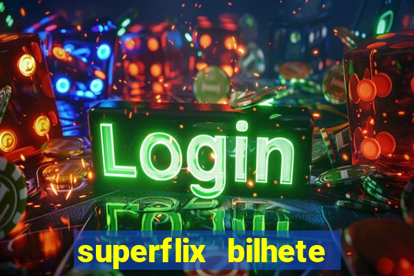 superflix bilhete de loteria