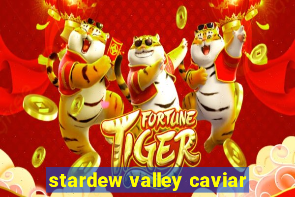 stardew valley caviar