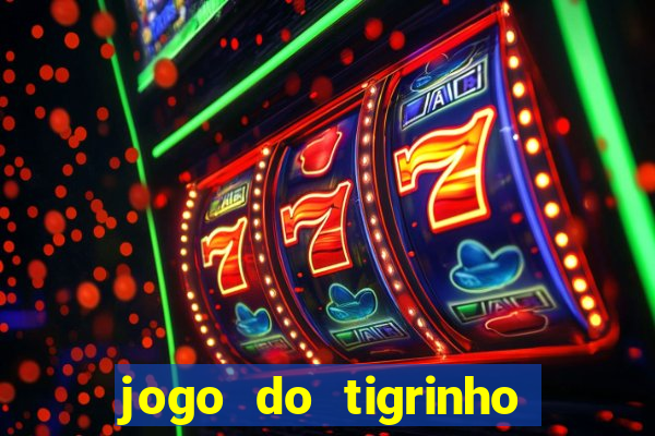 jogo do tigrinho sem depositar nada