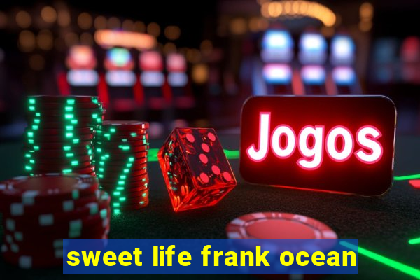 sweet life frank ocean