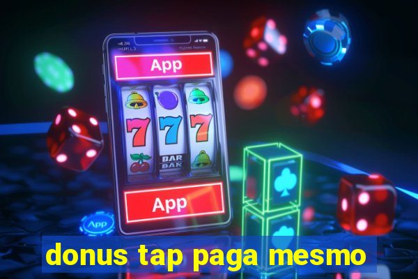 donus tap paga mesmo