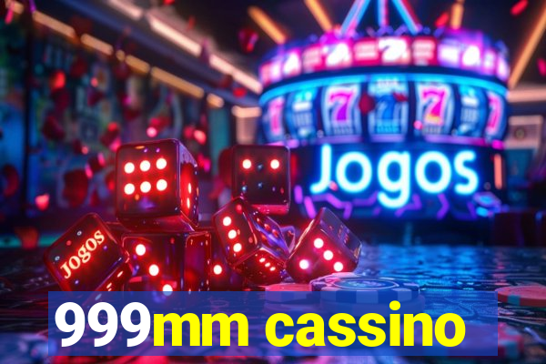 999mm cassino