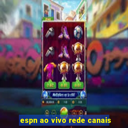 espn ao vivo rede canais