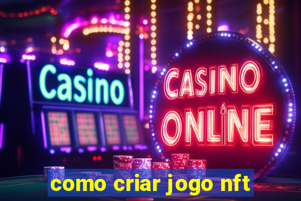 como criar jogo nft
