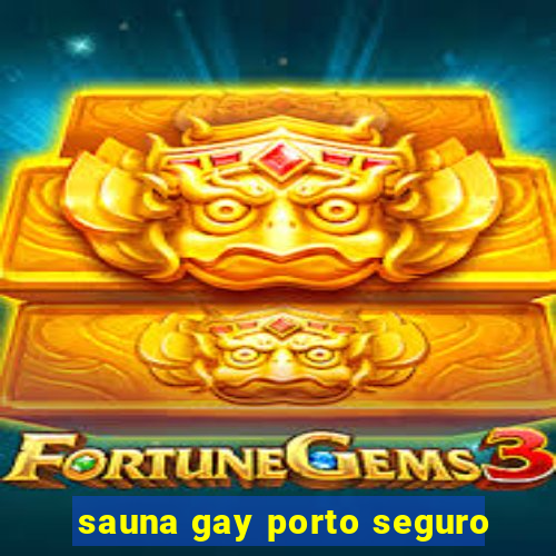 sauna gay porto seguro