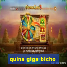 quina giga bicho