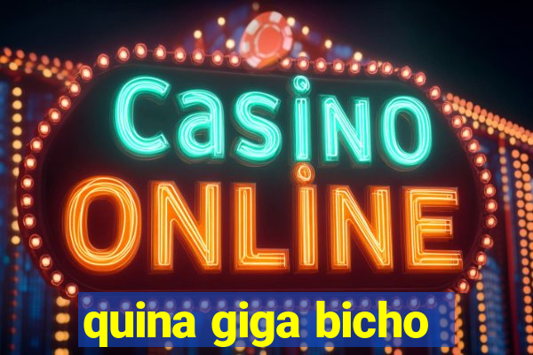 quina giga bicho