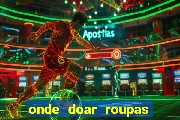 onde doar roupas usadas em salvador bahia