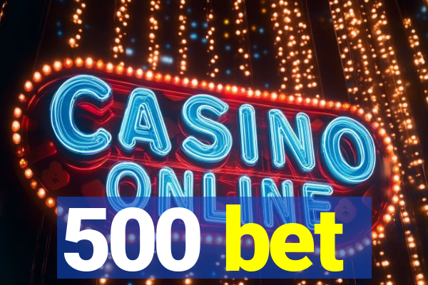 500 bet