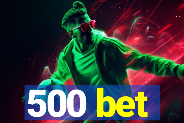 500 bet
