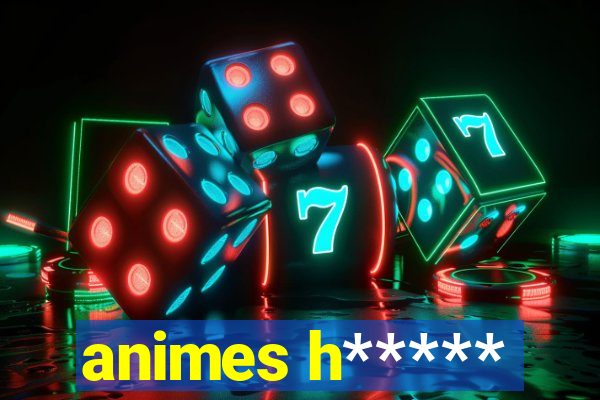 animes h*****