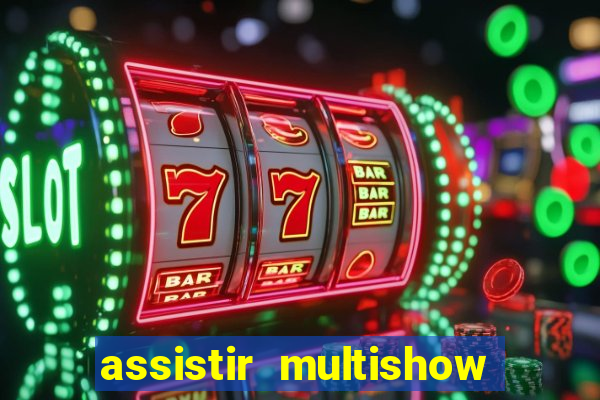 assistir multishow ao vivo online
