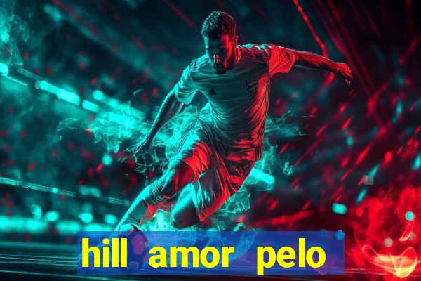 hill amor pelo jogo online