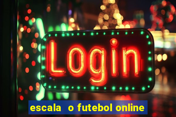 escala  o futebol online
