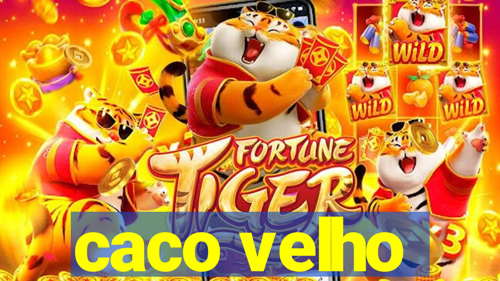 caco velho