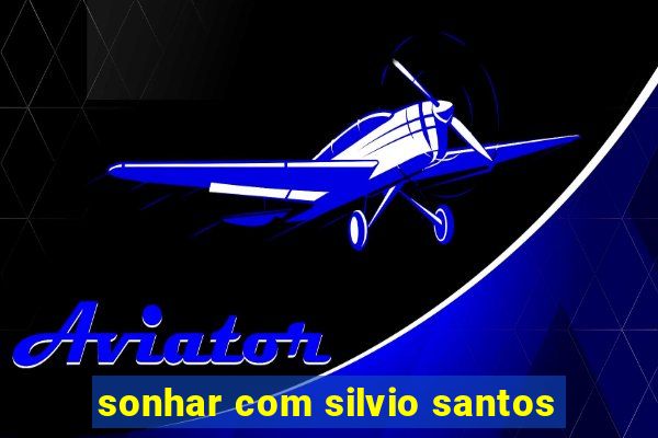 sonhar com silvio santos
