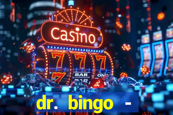 dr. bingo - videobingo   slots