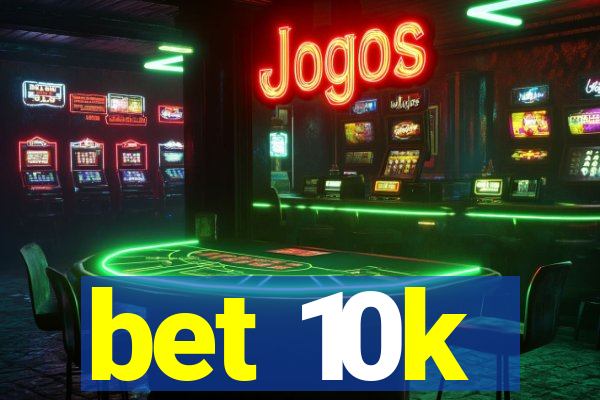 bet 10k