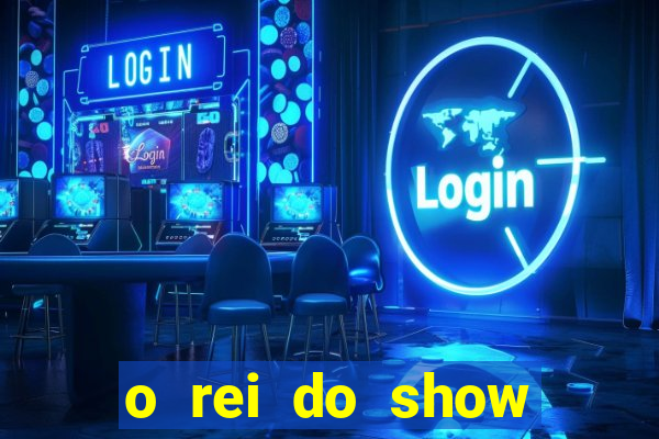 o rei do show filme completo dublado topflix