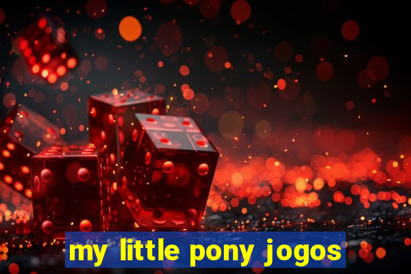 my little pony jogos