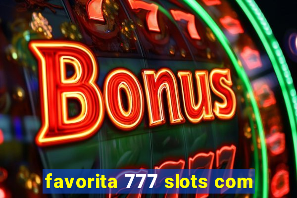 favorita 777 slots com