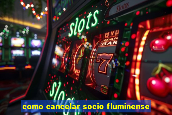 como cancelar socio fluminense