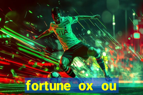 fortune ox ou fortune tiger