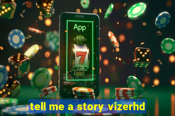 tell me a story vizerhd